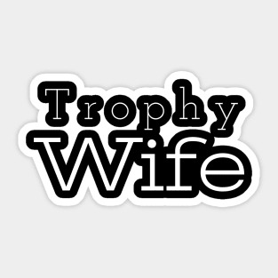 Trophy Wife, Trophy Wife Shirt, Gift For Wife, Mom life shirt, funny shirt for Wife Sticker